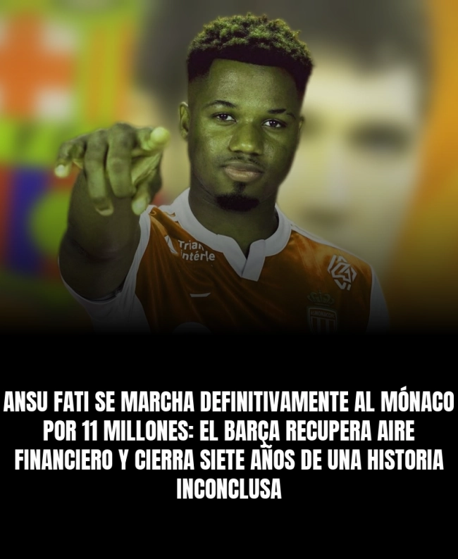 Ansu Fati se marcha definitivamente al Mónaco por 11 millones: el Barça recupera aire financiero y cierra siete años de una historia inconclusa