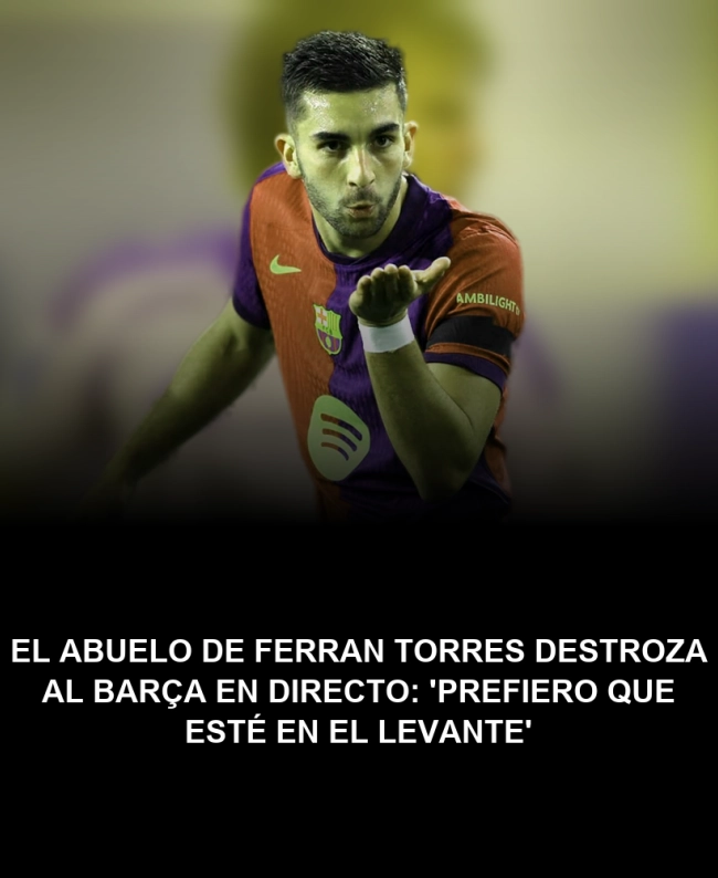 El abuelo de Ferran Torres destroza al Barça en directo: 'Prefiero que esté en el Levante' El abuelo de Ferran Torres destroza al Barça en directo: 'Prefiero que esté en el Levante'