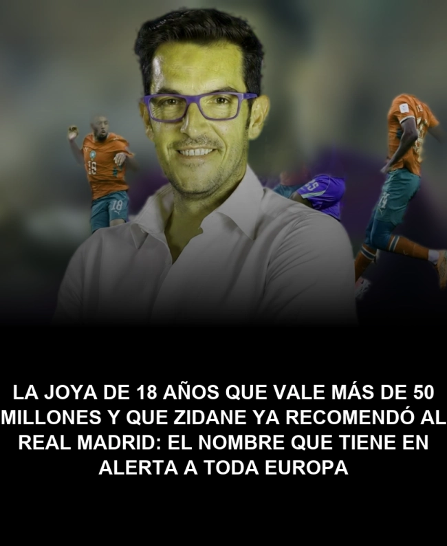 La joya de 18 años que vale más de 50 millones y que Zidane ya recomendó al Real Madrid: el nombre que tiene en alerta a toda Europa La joya de 18 años que vale más de 50 millones y que Zidane ya recomendó al Real Madrid: el nombre que tiene en alerta a toda Europa