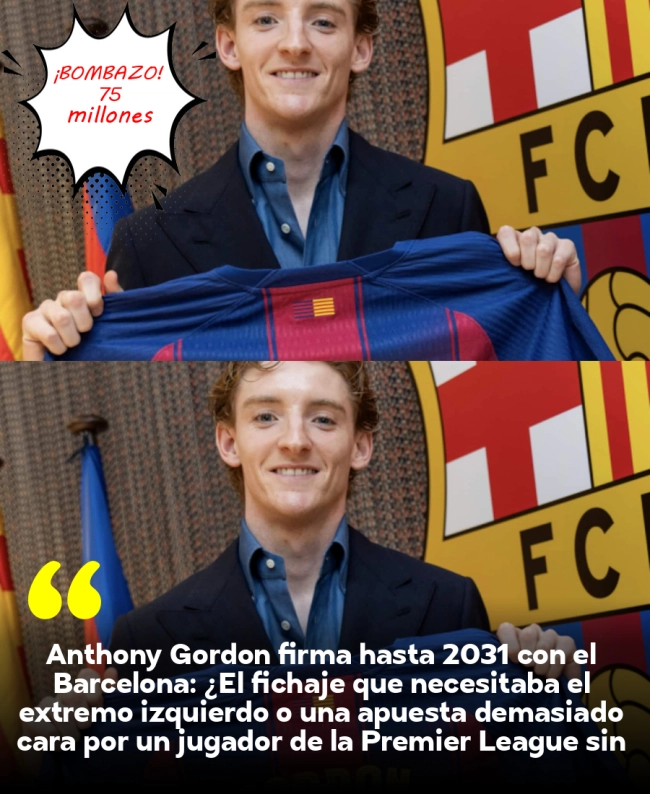 Anthony Gordon firma hasta 2031 con el Barcelona: ¿El fichaje que necesitaba el extremo izquierdo o una apuesta demasiado cara por un jugador de la Premier League sin experiencia en La Liga? Anthony Gordon firma hasta 2031 con el Barcelona: ¿El fichaje que necesitaba el extremo izquierdo o una apuesta demasiado cara por un jugador de la Premier League sin experiencia en La Liga?
