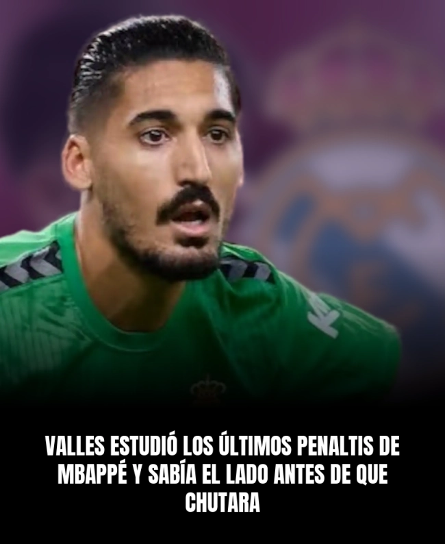 Valles estudió los últimos penaltis de Mbappé y sabía el lado antes de que chutara Valles estudió los últimos penaltis de Mbappé y sabía el lado antes de que chutara