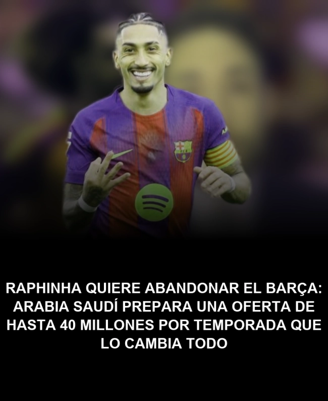 Raphinha quiere abandonar el Barça: Arabia Saudí prepara una oferta de hasta 40 millones por temporada que lo cambia todo Raphinha quiere abandonar el Barça: Arabia Saudí prepara una oferta de hasta 40 millones por temporada que lo cambia todo