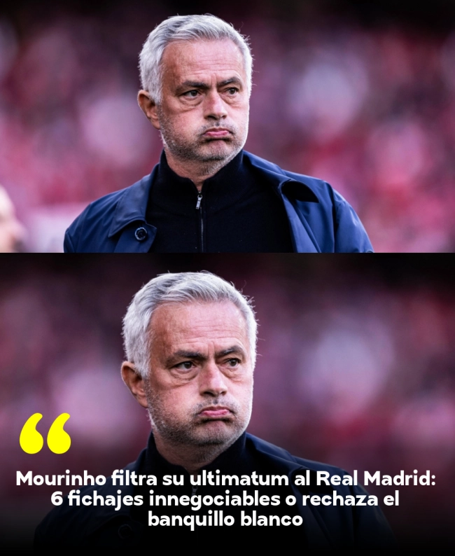 Mourinho filtra su ultimátum al Real Madrid: 6 fichajes innegociables o rechaza el banquillo blanco