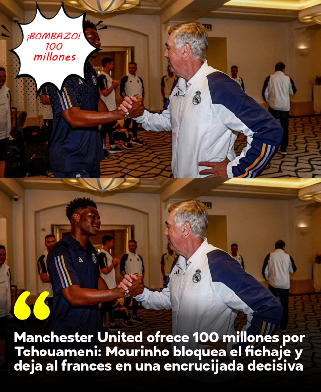 Manchester United ofrece 100 millones por Tchouaméni: Mourinho bloquea el fichaje y deja al francés en una encrucijada decisiva Manchester United ofrece 100 millones por Tchouaméni: Mourinho bloquea el fichaje y deja al francés en una encrucijada decisiva