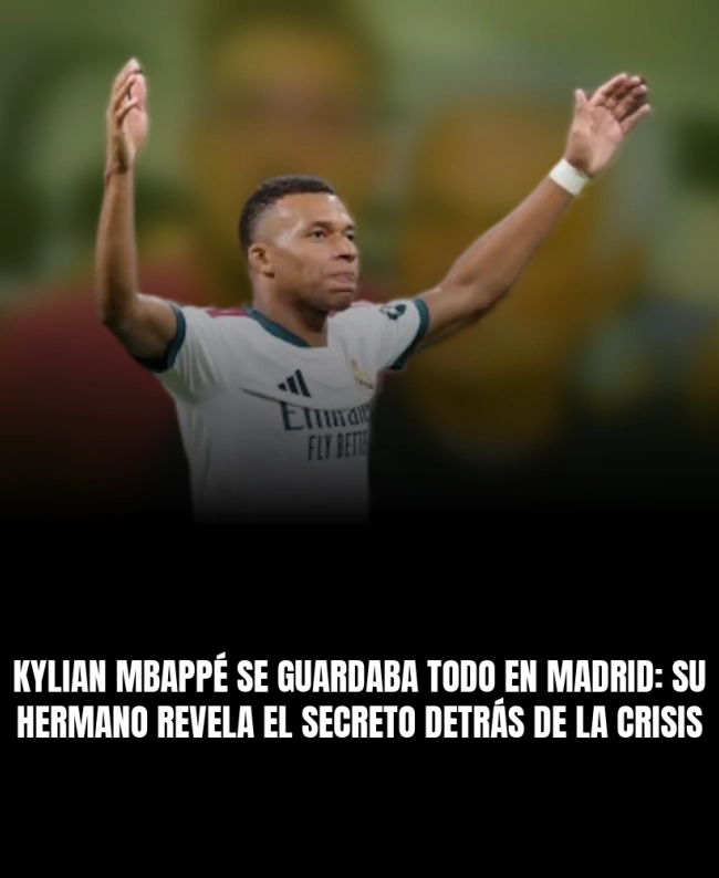Kylian Mbappé se guardaba todo en Madrid: su hermano revela el secreto detrás de la crisis Kylian Mbappé se guardaba todo en Madrid: su hermano revela el secreto detrás de la crisis