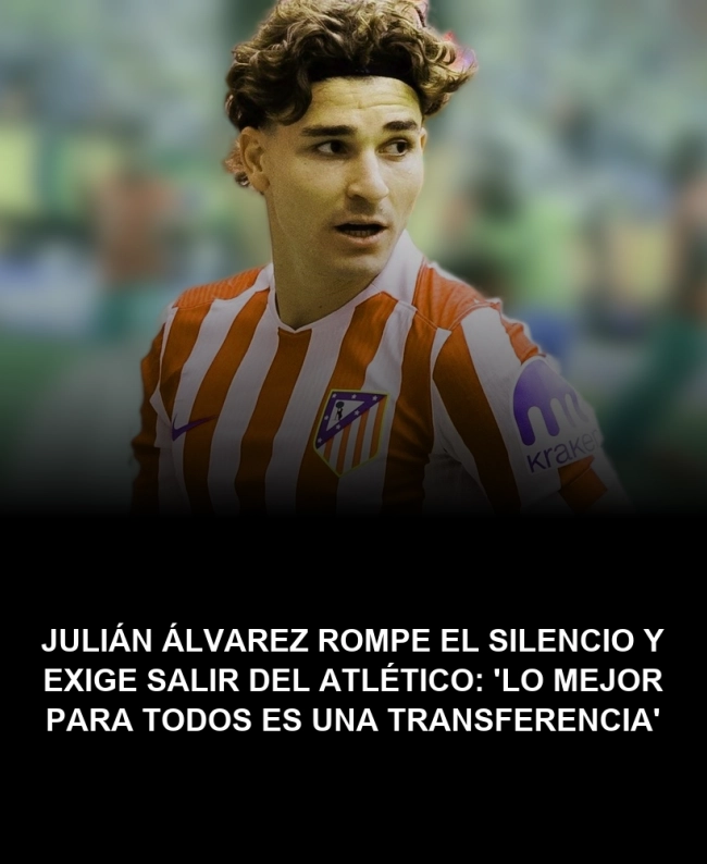 Julián Álvarez rompe el silencio y exige salir del Atlético: 'Lo mejor para todos es una transferencia' Julián Álvarez rompe el silencio y exige salir del Atlético: 'Lo mejor para todos es una transferencia'
