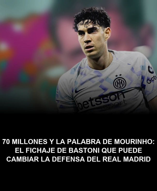 70 millones y la palabra de Mourinho: el fichaje de Bastoni que puede cambiar la defensa del Real Madrid 70 millones y la palabra de Mourinho: el fichaje de Bastoni que puede cambiar la defensa del Real Madrid