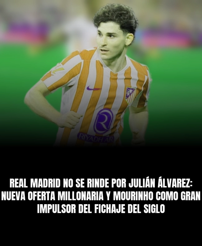 Real Madrid no se rinde por Julián Álvarez: nueva oferta millonaria y Mourinho como gran impulsor del fichaje del siglo Real Madrid no se rinde por Julián Álvarez: nueva oferta millonaria y Mourinho como gran impulsor del fichaje del siglo