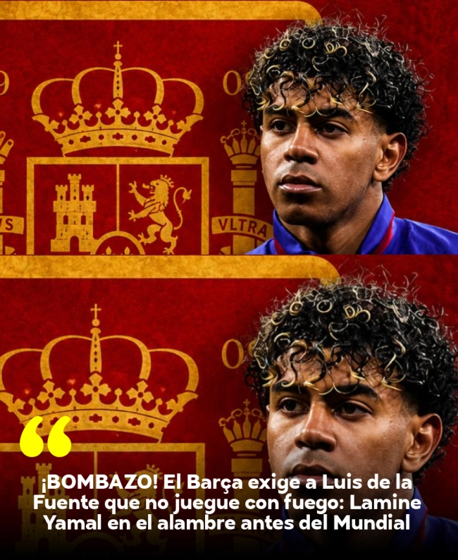 ¡BOMBAZO! El Barça exige a Luis de la Fuente que no juegue con fuego: Lamine Yamal en el alambre antes del Mundial ¡BOMBAZO! El Barça exige a Luis de la Fuente que no juegue con fuego: Lamine Yamal en el alambre antes del Mundial