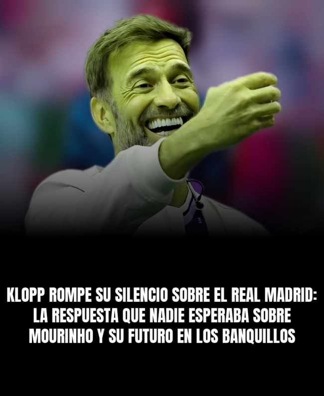 Klopp rompe su silencio sobre el Real Madrid: la respuesta que nadie esperaba sobre Mourinho y su futuro en los banquillos