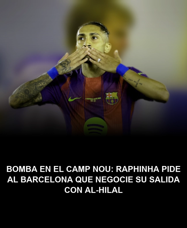 BOMBA en el Camp Nou: Raphinha pide al Barcelona que negocie su salida con Al-Hilal BOMBA en el Camp Nou: Raphinha pide al Barcelona que negocie su salida con Al-Hilal