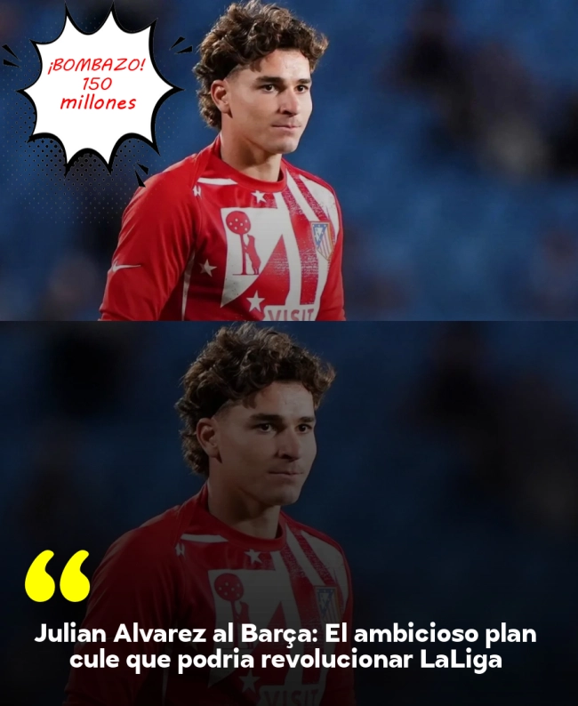 Julián Álvarez al Barça: El ambicioso plan culé que podría revolucionar LaLiga